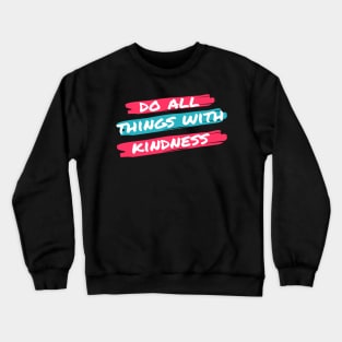 do all things with kindness Crewneck Sweatshirt